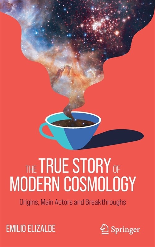 The True Story of Modern Cosmology: Origins, Main Actors and Breakthroughs (Hardcover, 2021)