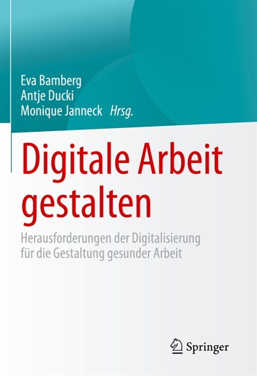 Digitale Arbeit Gestalten: Herausforderungen Der Digitalisierung F? Die Gestaltung Gesunder Arbeit (Hardcover, 1. Aufl. 2021)