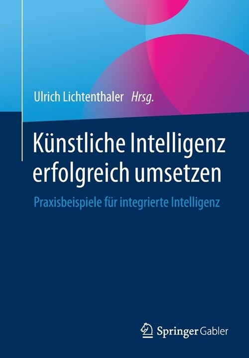 K?stliche Intelligenz Erfolgreich Umsetzen: Praxisbeispiele F? Integrierte Intelligenz (Paperback, 1. Aufl. 2021)