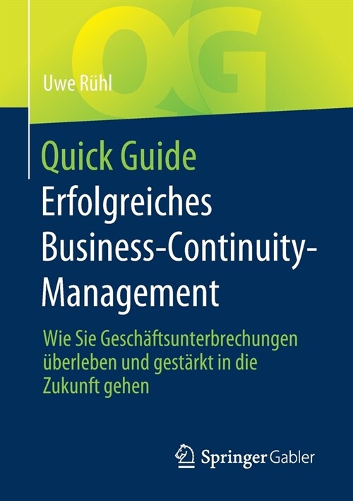Quick Guide Erfolgreiches Business-Continuity-Management: Wie Sie Gesch?tsunterbrechungen ?erleben Und Gest?kt in Die Zukunft Gehen (Paperback, 1. Aufl. 2021)