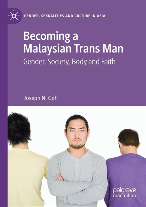 Becoming a Malaysian Trans Man: Gender, Society, Body and Faith (Paperback, 2020)