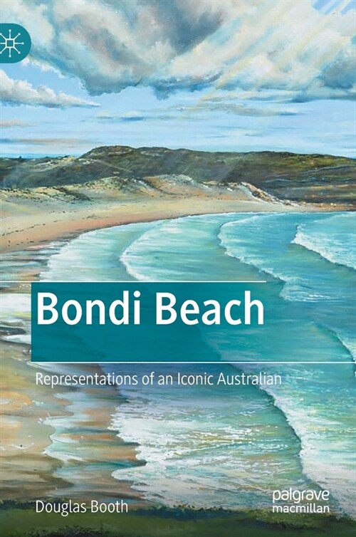 Bondi Beach: Representations of an Iconic Australian (Hardcover, 2021)