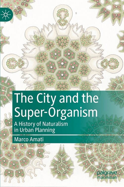 The City and the Super-Organism: A History of Naturalism in Urban Planning (Hardcover, 2021)