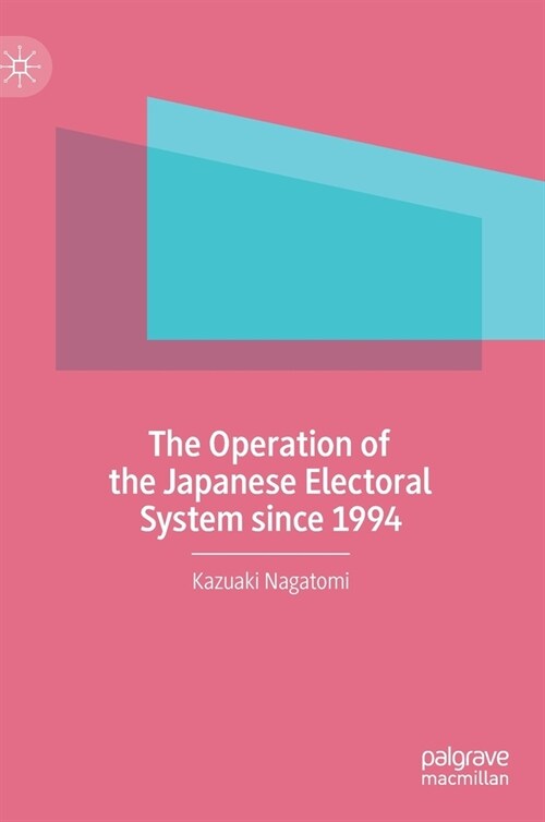 The Operation of the Japanese Electoral System since 1994 (Hardcover)