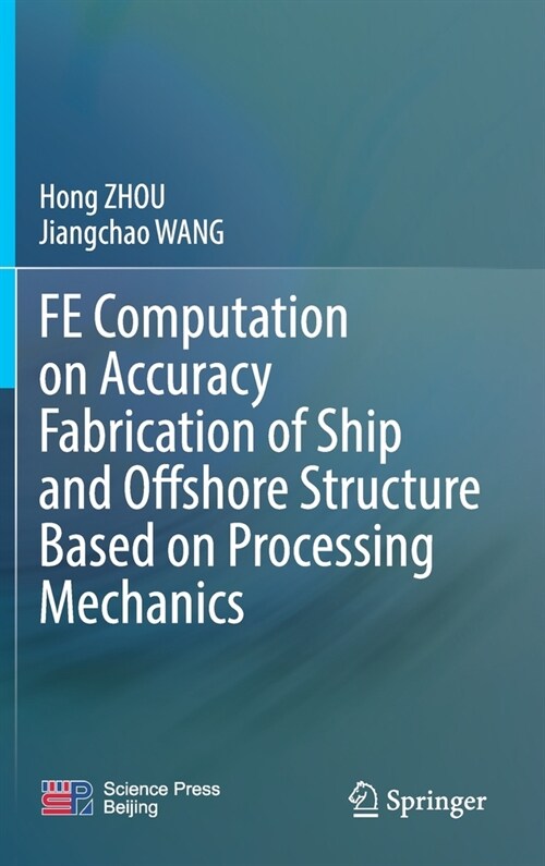 FE Computation on Accuracy Fabrication of Ship and Offshore Structure Based on Processing Mechanics (Hardcover)