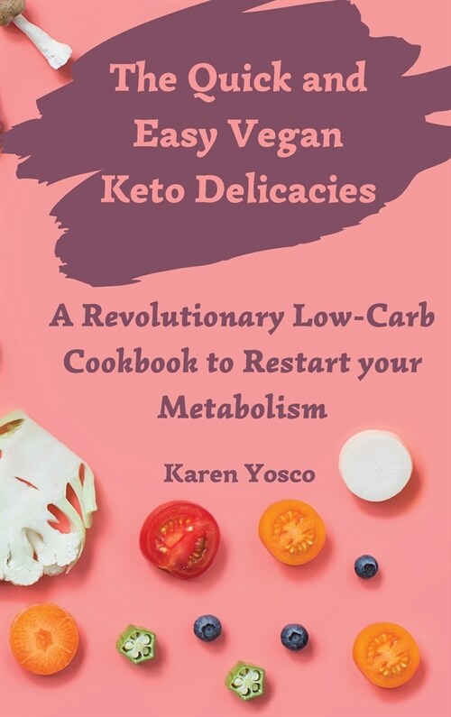 The Quick and Easy Vegan Keto Delicacies: A Revolutionary Low-Carb Cookbook to Restart your Metabolism (Hardcover)