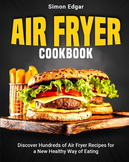 Air Fryer Cookbook: Discover Hundreds of Air Fryer Recipes for a New Healthy Way of Eating (Paperback)