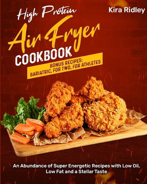 High Protein Air Fryer Cookbook: An Abundance of Super Energetic Recipes with Low Oil, Low Fat and a Stellar Taste [Bonus Recipes: Bariatric, For Two, (Paperback)