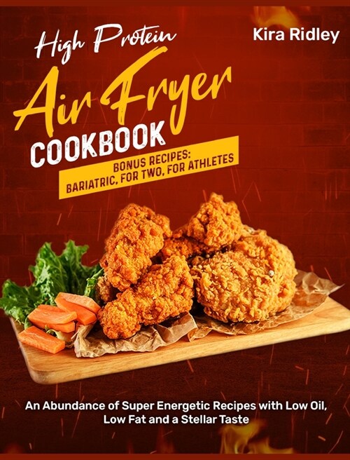 High Protein Air Fryer Cookbook: An Abundance of Super Energetic Recipes with Low Oil, Low Fat and a Stellar Taste [Bonus Recipes: Bariatric, For Two, (Hardcover)