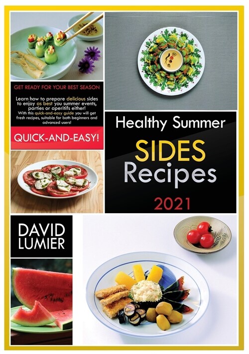 Healthy Summer Sides Recipes: Get ready for your best season! Learn how to prepare delicious sides to enjoy your summer events, aperitifs or parties (Paperback)