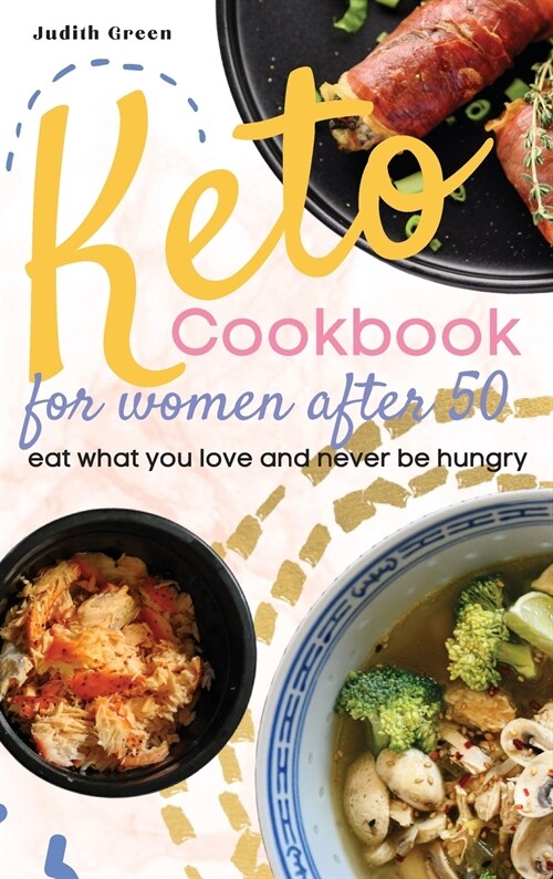 Keto Cookbook for Women After 50: Eat what you love and never be hungry (Hardcover)