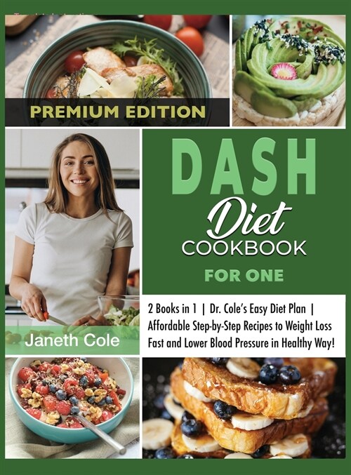 DASH Diet Cookbook For One: 2 Books in 1 Dr. Coles Easy Diet Plan Affordable Step-by-Step Recipes to Weight Loss Fast and Lower Blood Pressure in (Hardcover)