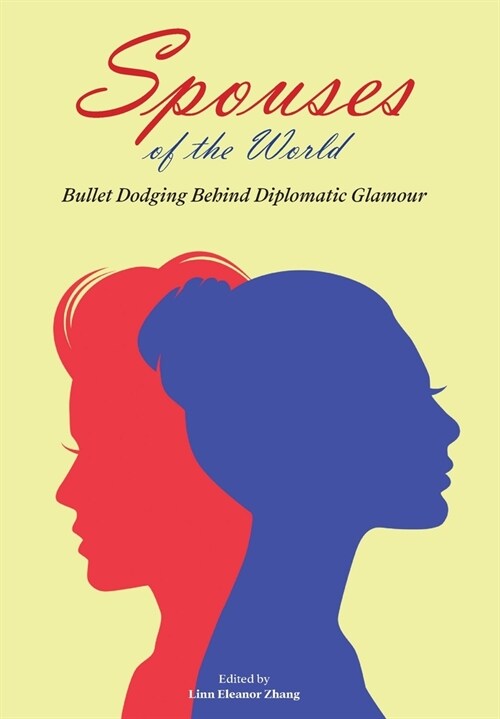 Spouses of the World: Bullet Dodging Behind Diplomatic Glamour (Hardcover)