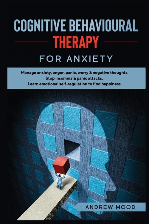Cognitive Behavioral Therapy for Anxiety: Manage anxiety, anger, panic, worry & negative thoughts. Stop insomnia & panic attacks. Learn emotional self (Paperback)