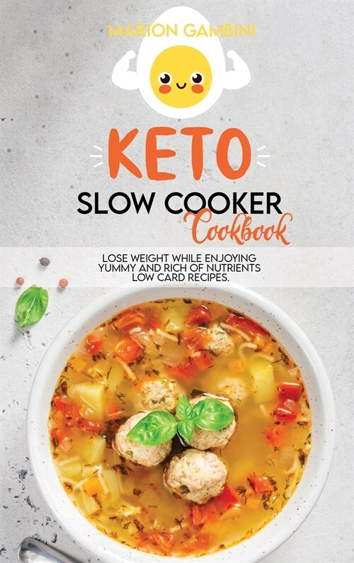 Keto Slow Cooker Cookbook: Lose weight while enjoying yummy and rich of nutrients low card recipes. (Hardcover)