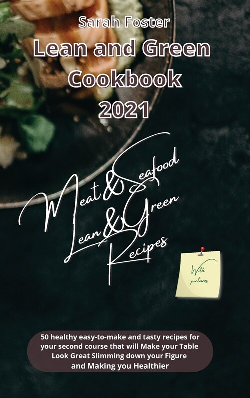 Lean and Green Cookbook 2021 Lean and Green Meat and Seafood Recipes: 50 healthy easy-to-make and tasty recipes that will slim down your figure and ma (Hardcover)