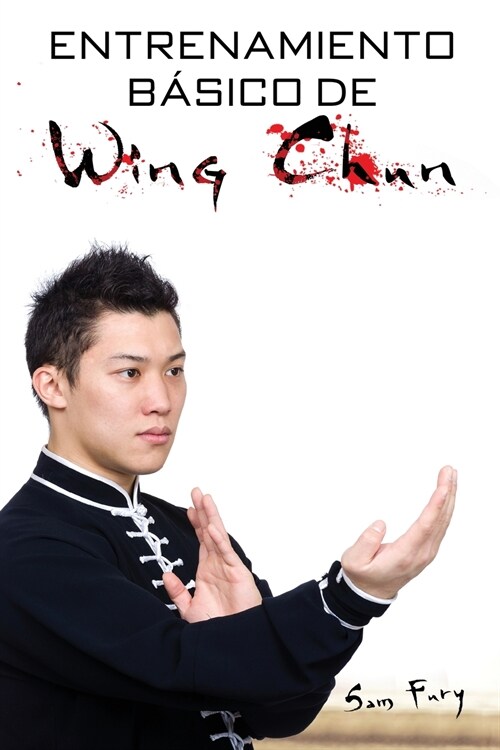Entrenamiento B?ico de Wing Chun: Entrenamiento y T?nicas de la Pelea Callejera Wing Chun (Paperback)