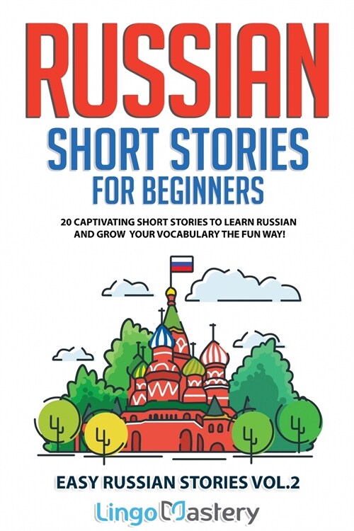 Russian Short Stories for Beginners: 20 Captivating Short Stories to Learn Russian & Grow Your Vocabulary the Fun Way! (Paperback)