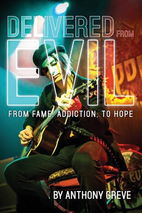 Delivered From Evil: From Fame, Addiction, to Hope (Paperback)