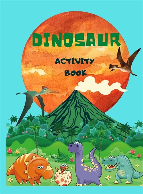 Dinosaur Activity Book: For Kids Ages 4-8, Big Amazing Dinosaur Coloring, Mazes, Crosswords, Dots, Spot The Difference (Hardcover)