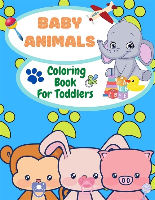 Baby Animals Coloring Book For Toddlers: Fun Coloring Pages of Animals for Little Kids 2-4, 4-6 Ages, Coloring Book For Preschool and Kindergarten (Paperback)