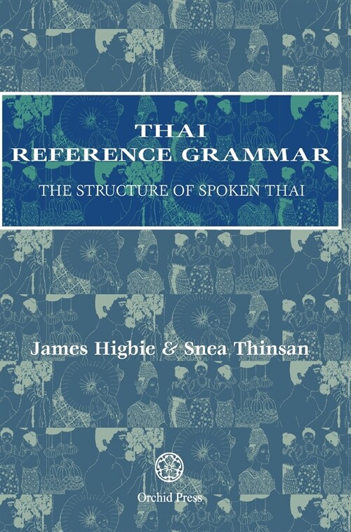 Thai Reference Grammar: The Structure of Spoken Thai (Hardcover)