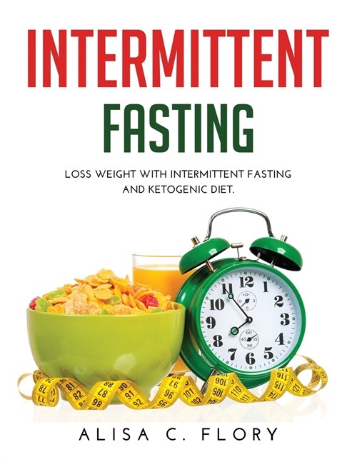 Intermittent Fasting: Loss weight with Intermittent Fasting and Ketogenic Diet. (Paperback)