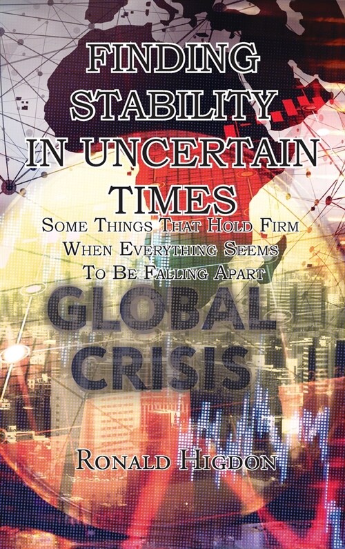 Finding Stability in Uncertain Times: Some Things That Hold Firm When Everything Seems To Be Falling Apart (Hardcover)