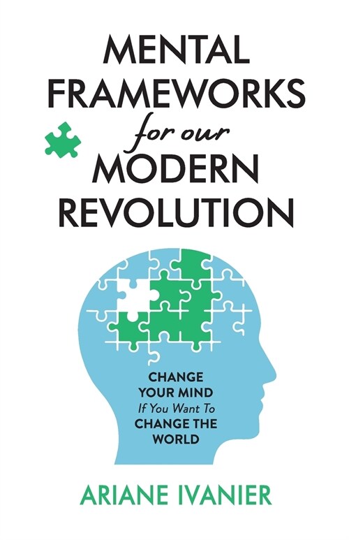Mental Frameworks for Our Modern Revolution: Change Your Mind If You Want to Change the World (Paperback)