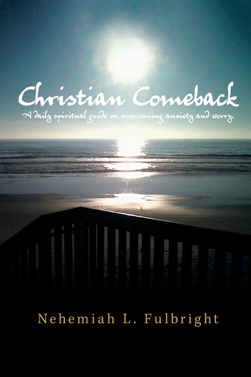 Christian Comeback: A Daily Spiritual Guide on Overcoming Anxiety and Worry. (Paperback)