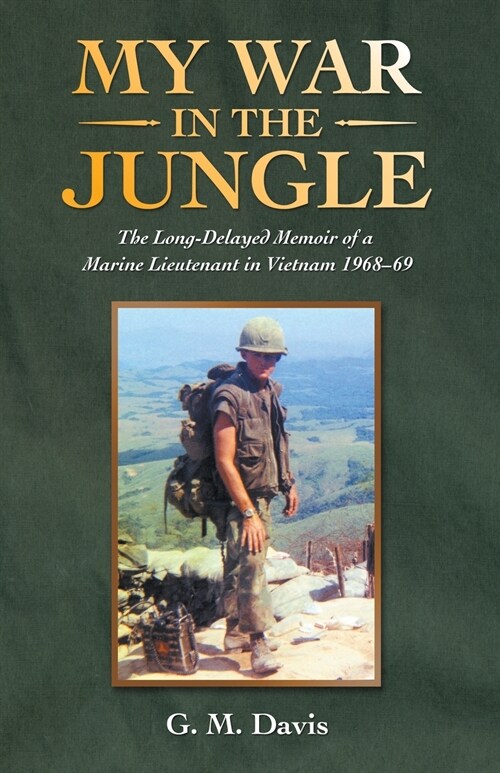 My War in the Jungle: The Long-Delayed Memoir of a Marine Lieutenant in Vietnam 1968-69 (Paperback)