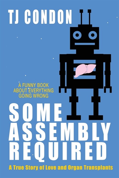 Some Assembly Required: An Organ Transplant Love Story (Paperback)