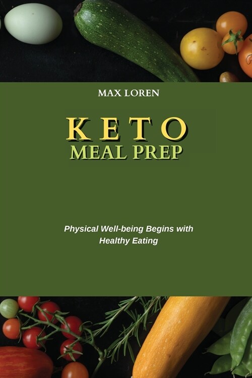 Keto Meal Prep: Physical Well-being Begins with Healthy Eating (Paperback)