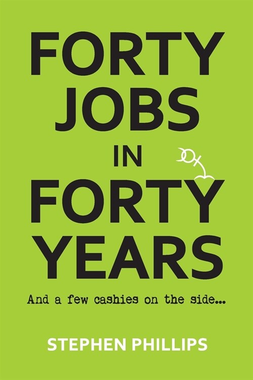 Forty Jobs in Forty Years: and a few cashies on the side (Paperback)