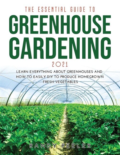 THE ESSENTIAL GUIDE TO GREENHOUSE GARDENING 2021 (Paperback)