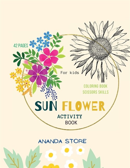 Sun Flower Activity Book: Scissor Skills and Coloring Preschool Workbook for Kids: A Fun Cutting Practice Activity Book for Toddlers and Kids ag (Paperback)