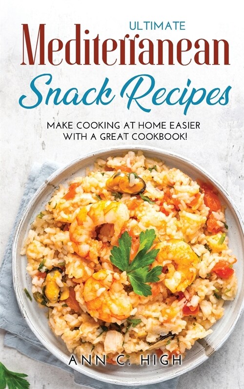 Ultimate Mediterranean Snack Recipes: Make Cooking at Home Easier with a Great Cookbook! (Hardcover)