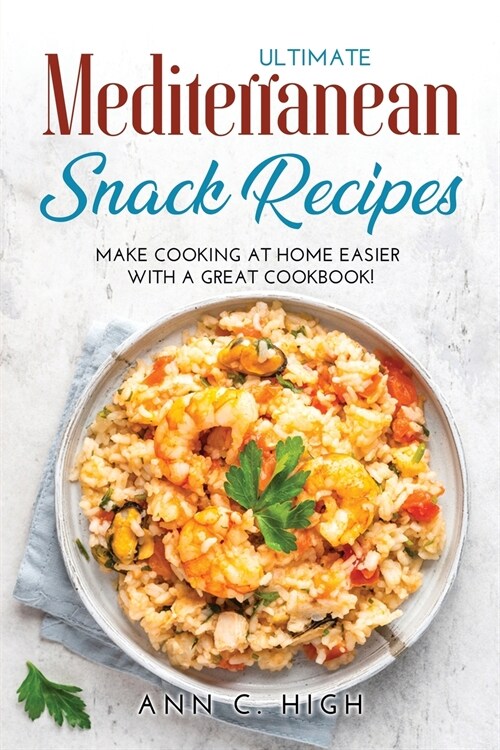 Ultimate Mediterranean Snack Recipes: Make Cooking at Home Easier with a Great Cookbook! (Paperback)