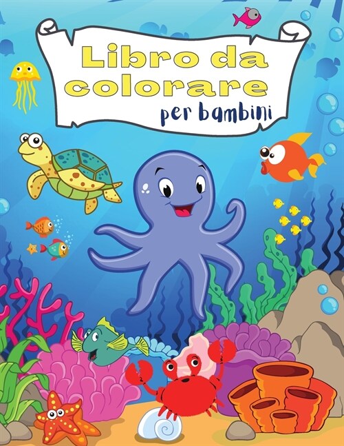 Libro da Colorare per Bambini: Incredibile e divertente sotto le creature del mare Oceani e bambini Esplora la vita marina con i pesci e le creature (Paperback)