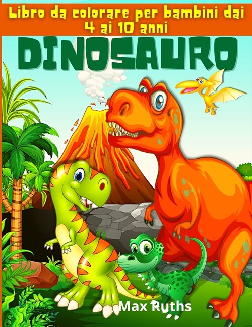 Dinosauro Libro da colorare per bambini dai 4 ai 10 anni: Fantastico libro da colorare di dinosauri per bambini 3-8 anni, 6-8 anni, grande regalo per (Paperback)