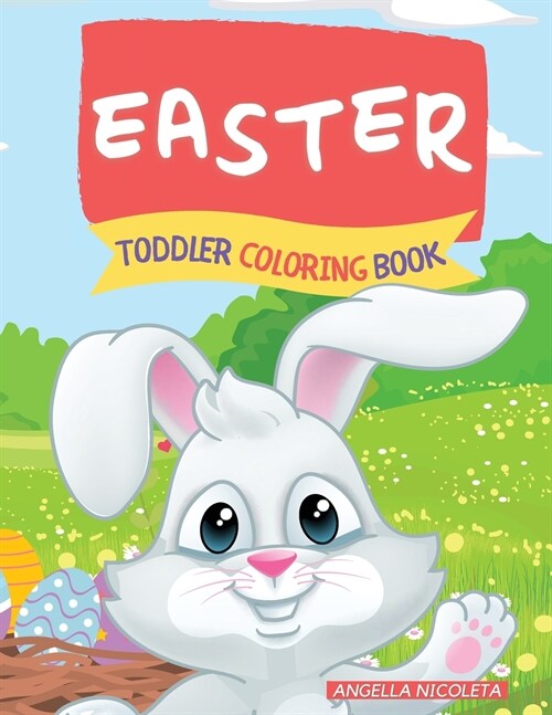 Easter Toddler Coloring Book: Ages 1-4 Bunnies and Eggs for Toddlers and Preschoolers (Paperback)