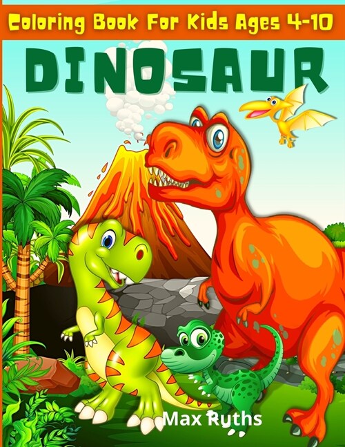 Dinosaur Coloring Book for Kids ages 4-10: Fantastic Dinosaur Coloring Book for Kids 3-8, 6-8, Great Gift For Boys & Girls Ages 4-8 (Paperback)