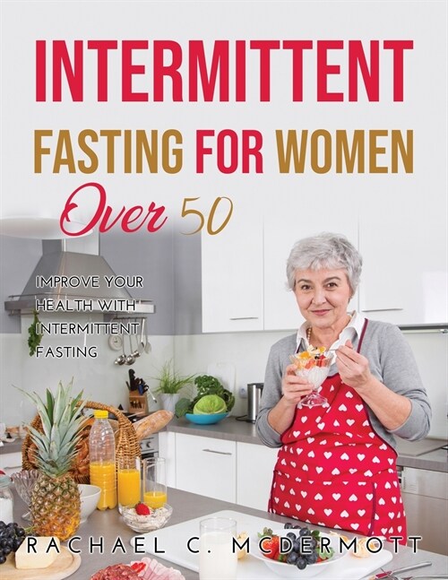 Intermittent Fasting for Women over 50: Improve Your Health With Intermittent Fasting (Paperback)