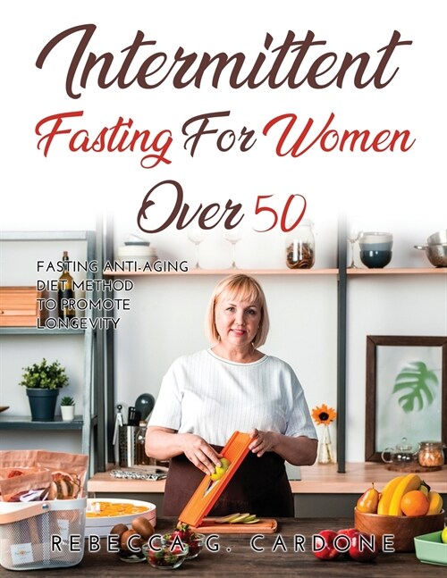 Intermittent Fasting for Women Over 50: Fasting Anti-Aging Diet Method to Promote Longevity (Paperback)