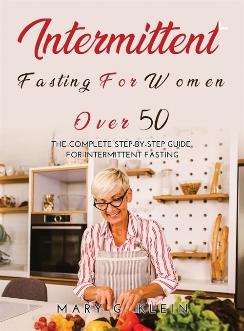 Intermittent Fasting For Women Over 50: The Complete Step-By-Step Guide for intermittent fasting (Hardcover)