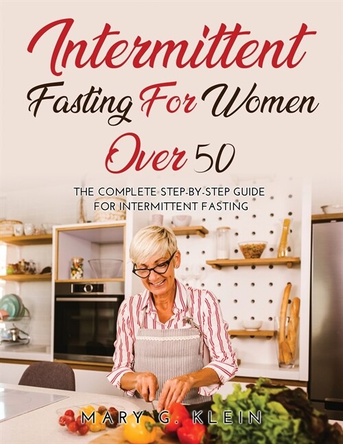 Intermittent Fasting For Women Over 50: The Complete Step-By-Step Guide for intermittent fasting (Paperback)