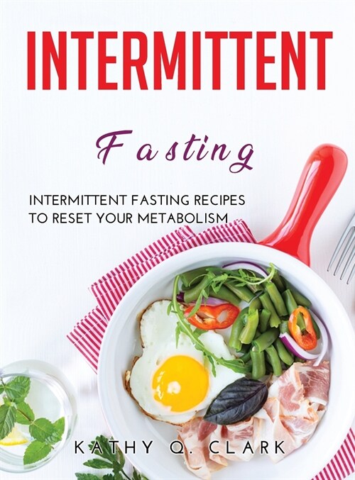 Intermittent Fasting: Intermittent Fasting Recipes to Reset Your Metabolism (Hardcover)