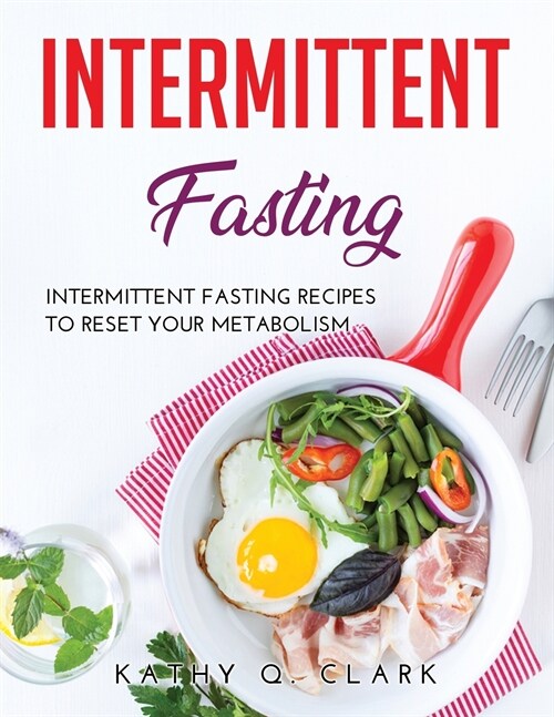 Intermittent Fasting: Intermittent Fasting Recipes to Reset Your Metabolism (Paperback)