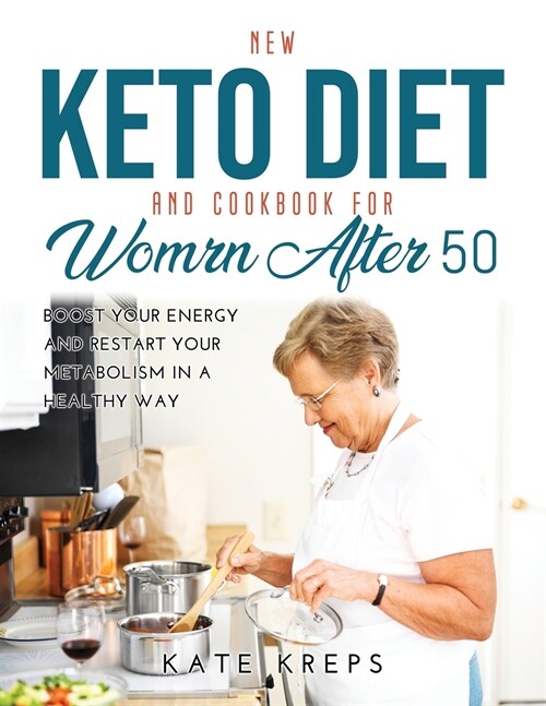 New Keto Diet and Cookbook for Women After 50: Boost Your Energy and Restart Your Metabolism in a Healthy Way (Paperback)