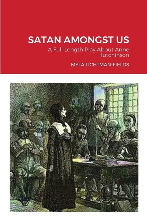 Satan Amongst Us: A Full Length Play About Anne Hutchinson (Paperback)